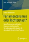 Parlamentarismus oder Richterstaat? : Beeinflussung des politischen Prozesses durch deutsche Verwaltungsgerichtsbarkeit als demokratietheoretisches Problem - eBook