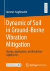 Dynamic of Soil in Ground-Borne Vibration Mitigation : Design, Application, and Predictive Approaches - Book