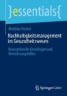Nachhaltigkeitsmanagement im Gesundheitswesen : Konzeptionelle Grundlagen und Orientierungshilfen - eBook
