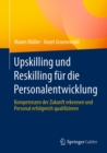 Upskilling und Reskilling fur die Personalentwicklung : Kompetenzen der Zukunft erkennen und Personal erfolgreich qualifizieren - eBook