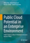 Public Cloud Potential in an Enterprise Environment : Public Cloud as a New IT Platform to Increase Business Value - eBook