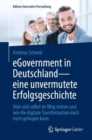 eGovernment in Deutschland - eine unvermutete Erfolgsgeschichte : Vom sich selbst im Weg stehen und wie die digitale Transformation doch noch gelingen kann - eBook