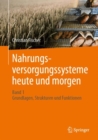 Nahrungsversorgungssysteme heute und morgen : Band 1 - Grundlagen, Strukturen und Funktionen - eBook