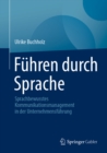 Fuhren durch Sprache : Sprachbewusstes Kommunikationsmanagement in der Unternehmensfuhrung - eBook