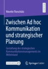 Zwischen Ad hoc Kommunikation und strategischer Planung : Gestaltung des strategischen Kommunikationsmanagements im Mittelstand - eBook