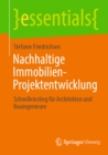 Nachhaltige Immobilien-Projektentwicklung : Schnelleinstieg fur Architekten und Bauingenieure - eBook