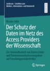 Der Schutz der Daten im Netz des Access Providers der Wissenschaft : Zur Anwendbarkeit von Datenschutz- und Telekommunikationsvorgaben auf Forschungsnetzbetreiber - eBook