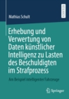 Erhebung und Verwertung von Daten kunstlicher Intelligenz zu Lasten des Beschuldigten im Strafprozess : Am Beispiel intelligenter Fahrzeuge - eBook