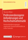 Professionsbezogene Anforderungen und Hochschulmathematik : Kontinuitatsuberzeugungen angehender Grundschullehrkrafte im ersten Semester - eBook