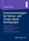 Investmentstrategien bei Startup- und Private-Equity-Beteiligungen : Ein Vergleich von Industrie-Unternehmen, Family Offices und Investment-Gesellschaften - eBook