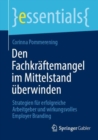 Den Fachkraftemangel im Mittelstand uberwinden : Strategien fur erfolgreiche Arbeitgeber und wirkungsvolles Employer Branding - eBook