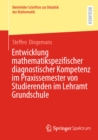 Entwicklung mathematikspezifischer diagnostischer Kompetenz im Praxissemester von Studierenden im Lehramt Grundschule - eBook