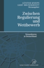 Zwischen Regulierung und Wettbewerb : Netzsektoren in Deutschland - eBook