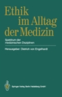 Ethik im Alltag der Medizin : Spektrum der medizinischen Disziplinen - eBook