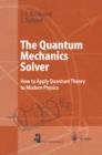 The Quantum Mechanics Solver : How to Apply Quantum Theory to Modern Physics - eBook