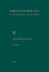 U Uranium : Supplement Volume B2 Alloys of Uranium with Alkali Metals, Alkaline Earths, and Elements of Main Groups III and IV - Book