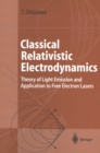 Classical Relativistic Electrodynamics : Theory of Light Emission and Application to Free Electron Lasers - eBook
