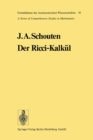 Der Ricci-Kalkul : Eine Einfuhrung in die neueren Methoden und Probleme der mehrdimensionalen Differentialgeometrie - eBook