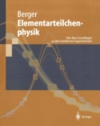 Elementarteilchenphysik : Von den Grundlagen zu den modernen Experimenten - eBook