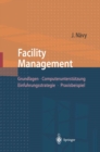 Facility Management : Grundlagen, Computerunterstutzung, Einfuhrungsstrategie, Praxisbeispiel - eBook