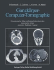 Ganzkorper-Computer-Tomographie : Ein anatomischer Atlas von Serienschnitten durch den menschlichen Korper Anatomie - Radiologie - Scanner - Book