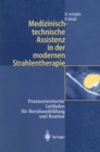 Medizinisch-technische Assistenz in der modernen Strahlentherapie : Praxisorientierter Leitfaden fur Berufsausbildung und Routine - eBook