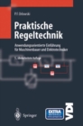 Praktische Regeltechnik : Anwendungsorientierte Einfuhrung fur Maschinenbauer und Elektrotechniker - eBook