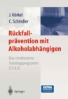 Ruckfallpravention mit Alkoholabhangigen : Das strukturierte Trainingsprogramm S.T.A.R. - eBook