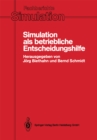 Simulation als betriebliche Entscheidungshilfe : Methoden, Werzeuge, Anwendungen - eBook