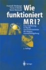 Wie funktioniert MRI? : Eine Einfuhrung in Physik und Funktionsweise der Magnetresonanzbildgebung - eBook