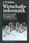 Wirtschaftsinformatik : Referenzmodelle fur industrielle Geschaftsprozesse - eBook