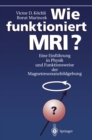 Wie funktioniert MRI? : Eine Einfuhrung in Physik und Funktionsweise der Magnetresonanzbildgebung - eBook