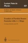 Frontiers of Particle Beams: Factories with e+ e- Rings : Proceedings of a Topical Course Held by the Joint US-CERN School on Particle Accelerators at Benalmadena, Spain, 29 October - 4 November 1992 - eBook