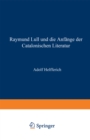 Raymund Lull und die Anfange der Catalonischen Literatur - eBook