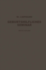 Das Geburtshilfliche Seminar : Praktische Geburtshilfe in Zwanzig Vorlesungen fur Arzte und Studierende - eBook