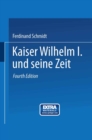 Kaiser Wilhelm I. und seine Zeit : Ein deutsches Volksbuch - eBook
