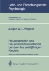 Freundschaften und Freundschaftsverstandnis bei drei- bis zwolfjahrigen Kindern : Sozial- und entwicklungspsychologische Aspekte - eBook