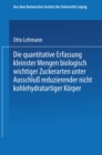 Die quantitative Erfassung kleinster Mengen biologisch wichtiger Zuckerarten unter Ausschlu reduzierender nicht kohlehydratartiger Korper : Inaugural-Dissertation zur Erlangung der Philosophischen Dok - eBook