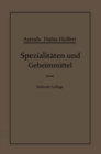 Spezialitaten und Geheimmittel : Aus den Gebieten der Medizin, Technik Kosmetik und der Nahrungsmittelindustrie Ihre Herkunft und Zusammensetzung - eBook