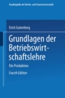 Grundlagen der Betriebswirtschaftslehre : Erster Band: Die Produktion - eBook