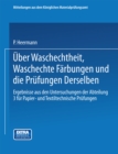 Uber Waschechtheit, waschechte Farbungen und die Prufung derselben : Ergebnisse aus den Untersuchungen der Abteilung 3 fur papier- und textiltechnische Prufungen - eBook