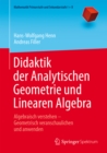 Didaktik der Analytischen Geometrie und Linearen Algebra : Algebraisch verstehen - Geometrisch veranschaulichen und anwenden - eBook