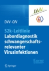 S2k-Leitlinie - Labordiagnostik schwangerschaftsrelevanter Virusinfektionen - eBook