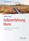 Selbsterfahrung Mann : Therapeutische Zugangswege zur Mannerseele - eBook