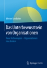 Das Unterbewusstsein von Organisationen : Neue Technologien - Organisationen neu denken - eBook