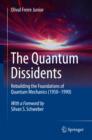 The Quantum Dissidents : Rebuilding the Foundations of Quantum Mechanics (1950-1990) - eBook