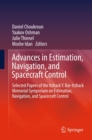 Advances in Estimation, Navigation, and Spacecraft Control : Selected Papers of the Itzhack Y. Bar-Itzhack Memorial Symposium on Estimation, Navigation, and Spacecraft Control - eBook