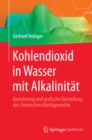 Kohlendioxid in Wasser mit Alkalinitat : Berechnung und grafische Darstellung der chemischen Gleichgewichte - eBook