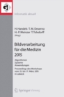 Bildverarbeitung fur die Medizin 2015 : Algorithmen - Systeme - Anwendungen. Proceedings des Workshops vom 15. bis 17. Marz 2015 in Lubeck - eBook