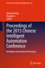 Proceedings of the 2015 Chinese Intelligent Automation Conference : Intelligent Information Processing - eBook